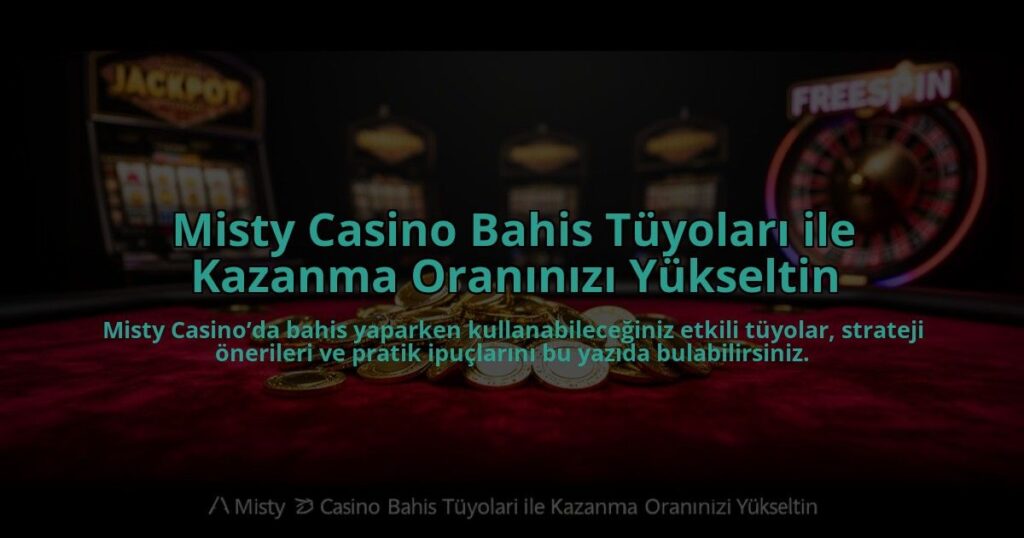 Misty-Casino-Bahis-Tuyolari-ile-Kazanma-Oraninizi-Yukseltin-overlay-1784474016.jpg