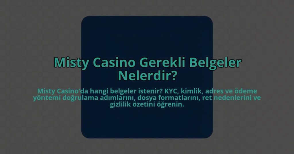 Misty-Casino-Gerekli-Belgeler-Nelerdir-overlay-1784462332.jpg