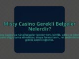 Misty-Casino-Gerekli-Belgeler-Nelerdir-overlay-1784462332.jpg