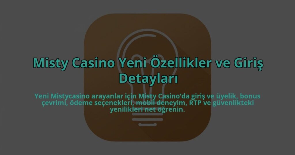 Misty-Casino-Yeni-Ozellikler-ve-Giris-Detaylari-overlay-1784407390.jpg