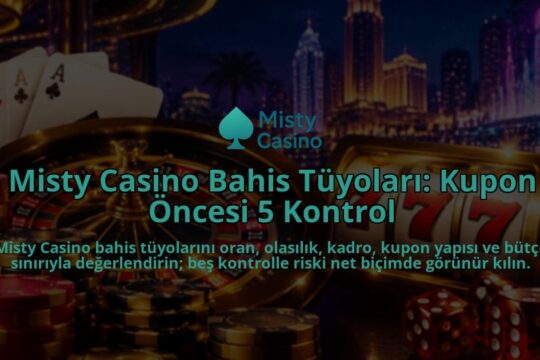 Misty-Casino-Bahis-Tuyolari-Kupon-Oncesi-5-Kontrol-overlay-1788728490.jpg