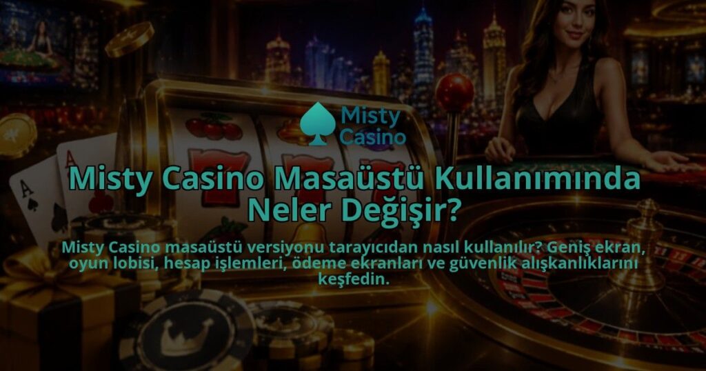 Misty-Casino-Masaustu-Kullaniminda-Neler-Degisir-overlay-1789994887.jpg