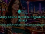 Misty-Casino-Uyelikte-Dogrulama-Sureci-overlay-1790030006.jpg